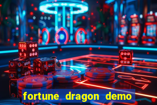 fortune dragon demo aposta de 500